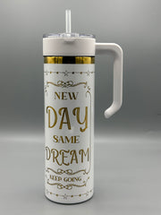 New Day Same Dream 20 oz Tumbler | Motivational Insulated Cup | Inspirational Gift | Reusable Stainless Steel Drinkware
