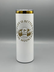 Life Is Better in the Mountains Tumbler 20oz | Colorado Mountain Travel Mug | Insulated Stainless Steel Cup | Outdoor Gift
